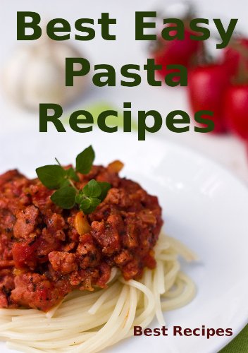 Best Easy Pasta Recipes (Easy Pasta Dinners, Noodle, Fettuccine, Lasagna, Linguine, Manicotti, Spagh