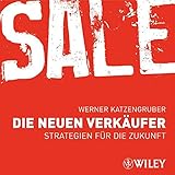 Die neuen Verkäufer: Strategien für die Zukunft: Strategien Fur Die Zukunft by Werner Katzengruber