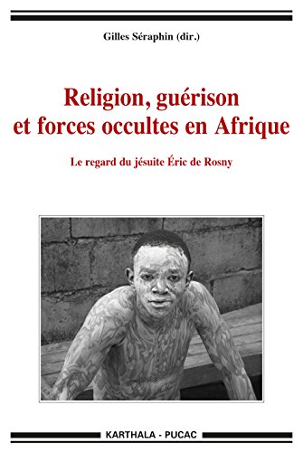 Télécharger Religion, Guérison et Forces Occultes en Afrique. le Regard du Jesuite Eric de Rosny PDF Ebook En Ligne