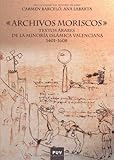 Image de Archivos moriscos: Textos árabes de la minoría islámica valenciana 1401-1608 (Fora de Col·lecció)