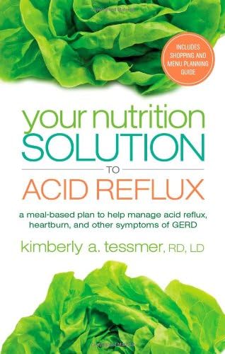 Your Nutrition Solution To Acid Reflux: A Meal-Based Plan to Manage Acid Reflux, Heartburn, and Other Symptoms of GERD