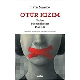 Otur Kızım: Kadın D&uuml;şmanlığının Mantığı