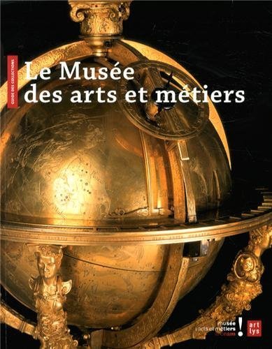 Le Musée des arts et métiers : Guide des collections de Lionel Dufaux (6 novembre 2013) Broché