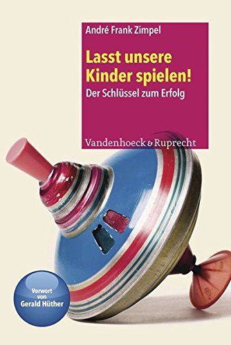 Download Lasst unsere Kinder spielen! Der Schlüssel zum Erfolg Download Lasst unsere Kinder spielen! Der Schlüssel zum Erfolg