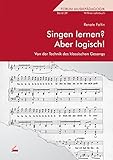 Singen lernen? Aber logisch! Von der Technik des klassischen Gesanges. Forum Musikpädagogik Bd. 39 by 