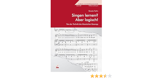 Singen Lernen Aber Logisch Von Der Technik Des Klassischen Gesanges Forum Musikpadagogik Bd 39 Amazon De Faltin Renate Bucher