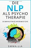 Die NLP als Psycho Therapie: Die Manipulation des Unterbewusstseins by 