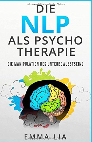 Die NLP als Psycho Therapie: Die Manipulation des Unterbewusstseins