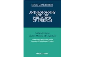 Anthroposophy and the Philosophy of Freedom: Anthroposophy and Its Method of Cognition, the Christological and Cosmic-human Dimension of the Philosophy of Freedom