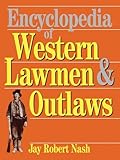 Encyclopedia Of Western Lawmen and Outlaws by Jay Robert Nash