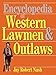 Encyclopedia Of Western Lawmen and Outlaws by Jay Robert Nash