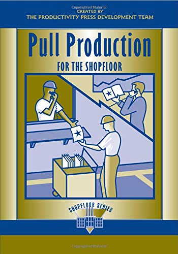Pull Production for the Shopfloor (Shopfloor Series)