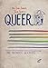 Queer: Eine illustrierte Geschichte by