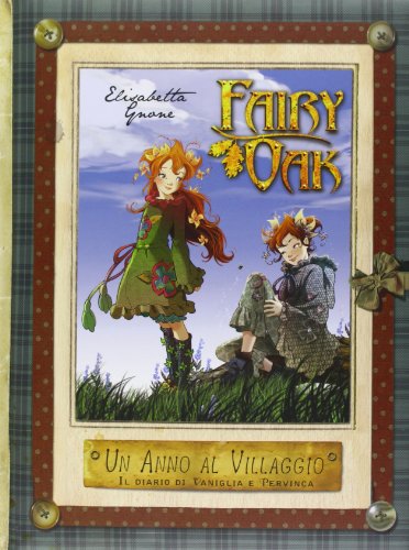 Un anno al villaggio. Il diario di Vaniglia e Pervinca. Fairy Oak. Ediz. illustrata libro