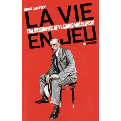 La vie en jeu : Une biographie de Vladimir Maïakovski La vie en jeu : Une biographie de Vladimir Maïakovski