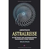 ABENTEUER ASTRALREISE: In 30 Tagen zur aufregendsten Erfahrung Ihres Lebens