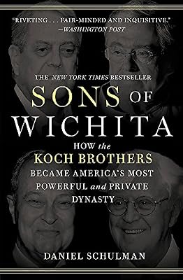 Sons of Wichita: How the Koch Brothers Became America's Most Powerful and Private Dynasty