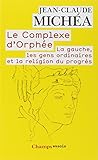 Le complexe d'Orphée : La Gauche, les gens ordinaires et la religion du progrès