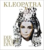 Kleopatra. Die ewige Diva: Katalog zur Ausstellung Bonn /Kunst- und Ausstellungshalle der Bundesrepublik Deutschland vom 28. 6. - 6. 10. 2013 by 