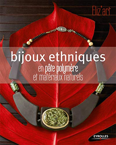 Bijoux ethniques: En pâte polymère et matériaux naturels Bijoux ethniques: En pâte polymère et matériaux naturels