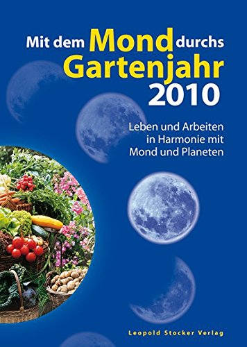 Download Mit dem Mond durchs Gartenjahr 2010: Leben und arbeiten in Harmonie mit Mond und Planeten
