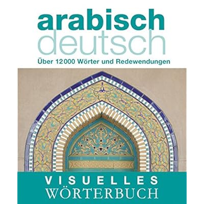 [PDF] Visuelles Wörterbuch Arabisch-Deutsch: Ìber 12.000 Wörter und Redewendungen (Coventgarden) KOSTENLOS HERUNTERLADEN