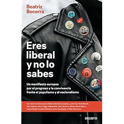 Eres liberal y no lo sabes: Un manifiesto europeo por el progreso y la convivencia frente al populismo y al nacionalismo (Sin colección)