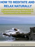 Image de How to Meditate and Relax naturally: A guided Meditation and Relaxation Technique,for beginners to learn how to use Stress Meditation to develop a pow
