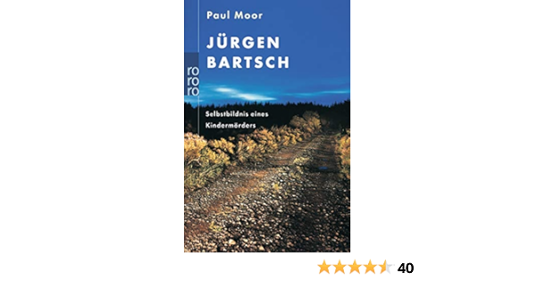 Jurgen Bartsch Selbstbildnis Eines Kindermorders Amazon De Moor Paul Bucher