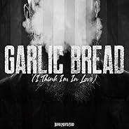 Garlic Bread (I Think I'm In L