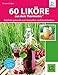 Produktbild 60 Liköre aus dem Thermomix: RatzFatz gekocht - Zum Genießen und Verschenken