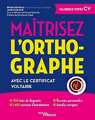 Eyrolles Maîtrisez l'orthographe avec le Certificat Voltaire: 700 test de dignostic. 1400 exercices d'entraînement. Parcours personnalisé. Annales corrigés. Préface de Christophe Catoir