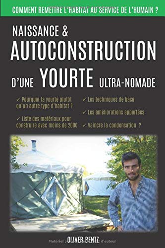 Télécharger Naissance & autoconstruction d'une yourte ultra-nomade: Origines du projet & secrets de conception d Livre eBook France