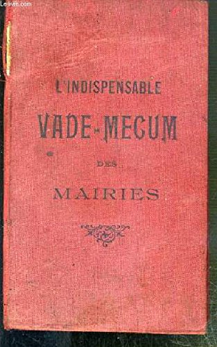 Download L'INDISPENSABLE VADE-MECUM DES MAIRIES A L'USAGE DE MM. LES MAIRIES, ADJOINTS, SECRETAIRES DE MARIES, MEDECINS, VETERINAIRES SANITAIRES ET GARDES CHAMPETRES