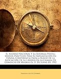 Image de El Ahorro Nacional Y La Reforma Postal; Medios Prácticos Para Su Implantación En España: Conferencia Dada a Ruego De La Asociación De La Librería