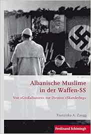 Albanische Muslime in der Waffen-SS: Von »Großalbanien« zur Division »Skanderbeg« Krieg in der Geschichte: Amazon.de: Zaugg, Franziska A., Kroener, Bernhard R., Werner, Michael, Förster, Stig, Wegner, Bernd: Bücher