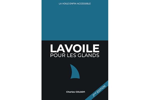 La voile pour les glands: Apprendre la voile enfin accessible !