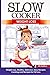 Produktbild Slow Cooker: Weight Loss: Weight Loss, Healthy, Delicious, Easy Recipes: Cooking and Recipes for Fat Loss