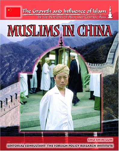 Muslims in China (The Growth and Influence of Islam in the Nations of Asia and Central Asia)