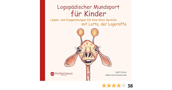 Logopadischer Mundsport Lippen Und Zungenubungen Fur Eine Klare Sprache Mit Lotta Der Logoraffe Amazon De Richter Steffi Schirmohammadi Abbas Bucher