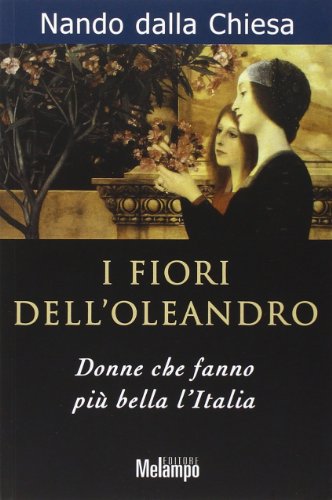I fiori dell'oleandro. Donne che fanno più bella l'Italia I fiori dell'oleandro. Donne che fanno più bella l'Italia