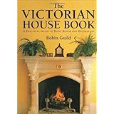 The Victorian House Book: A Practical Guide to Home Repair and Decoration