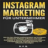 Instagram Marketing für Unternehmer: Wie Sie Ihre Marke Profitorientiert auf Instagram etablieren, Follower aufbauen by 