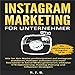Instagram Marketing für Unternehmer: Wie Sie Ihre Marke Profitorientiert auf Instagram etablieren, Follower aufbauen by 