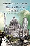 The Smell of the Continent: The British Discover Europe 1814-1914