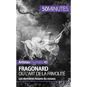 Fragonard ou l'art de la frivolité: Les dernières heures du rococo (Artistes t. 43)