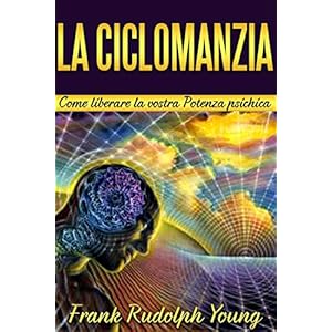 La Ciclomanzia - Come liberare la vostra Potenza psichica