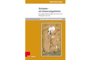 Avicenna - ein Universalgelehrter: Eine gegenwärtige Analyse des Prinzen der Philosophen Ibn Sina (Veröffentlichungen des Zentrums für Interkulturelle ... Analyse des Prinzen der Philosophen Ibn Sīnā