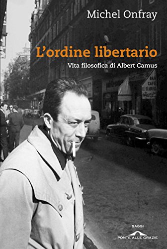 Download L'ordine libertario: Vita filosofica di Albert Camus Download L'ordine libertario: Vita filosofica di Albert Camus