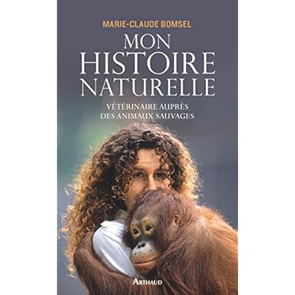 Mon histoire naturelle: Vétérinaire auprès des animaux sauvages Mon histoire naturelle: Vétérinaire auprès des animaux sauvages